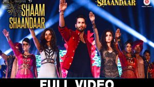 Shaam Shaandaar - Full Video Song